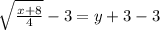 \sqrt[]{\frac{x+8}{4}}-3=y+3-3