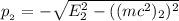 p__{2 }}=  - \sqrt{E^2_2 - ((mc^2)_2) ^2}