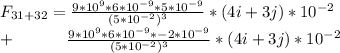 F_{31 +32} = \frac{9 *10^9 * 6 *10^{-9} * 5*10^{-9} }{(5*10^{-2}) ^3}  * (4i + 3j ) *10^{-2}  \\ \ +  \ \ \ \ \ \ \ \ \   \frac{9 *10^9 * 6 *10^{-9} * -2*10^{-9} }{(5*10^{-2}) ^3}  * (4i + 3j ) *10^{-2}