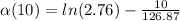 \alpha (10) = ln(2.76) - \frac{10}{126.87}