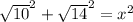\sqrt{10}^2+\sqrt{14}^2=x^2
