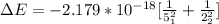 \Delta  E = - 2.179 * 10^{-18} [\frac{1}{5^2 _1}  + \frac{1}{2^2 _2} ]