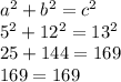 a^{2} +b^{2} =c^{2}\\5^{2} +12^{2} =13^{2} \\25+144=169\\169=169