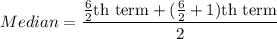 Median=\dfrac{\frac{6}{2}\text{th term}+(\frac{6}{2}+1)\text{th term}}{2}