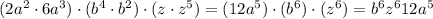 (2a^2\cdot 6a^3)\cdot(b^4\cdot b^2)\cdot(z\cdot z^5)=(12a^5)\cdot(b^6)\cdot(z^6)=b^6z^612a^5
