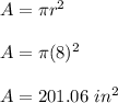 A=\pi r^2\\\\A=\pi (8)^2\\\\A=201.06\ in^2