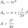 A_a=\pi r^2\\\\A_a=\pi \times (\dfrac{l}{2\pi})^2\\\\A=\dfrac{l^2}{4\pi}