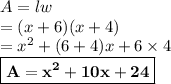 A= lw \\  = (x + 6)(x + 4) \\  =  {x}^{2}  + (6 + 4)x + 6 \times 4 \\  \purple {\boxed{ \bold{ A=  {x}^{2}  + 10x + 24 }}}\\