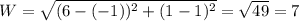 W = \sqrt{(6 - (-1))^{2} + (1 - 1)^{2}} = \sqrt{49} = 7