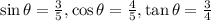 \sin{\theta}=\frac{3}{5}, \cos{\theta}=\frac{4}{5}, \tan{\theta}=\frac{3}{4}