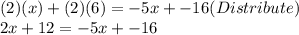 (2)(x)+(2)(6)=-5x+-16(Distribute)\\2x+12=-5x+-16