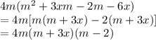 4m(m^2+3xm-2m-6x)\\=4m[m(m+3x)-2(m+3x)]\\=4m(m+3x)(m-2)