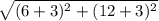  \sqrt{(6+3)^2 + (12+3)^2} 