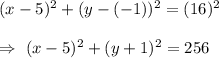 (x-5)^2+(y-(-1))^2=(16)^2\\\\\Rightarrow\ (x-5)^2+(y+1)^2=256