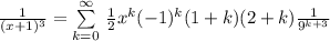 \frac{1}{(x+1)^3} = \sum\limits_{k=0}^{\infty} \, \frac{1}{2}x^k (-1)^k(1+k)(2+k)\frac{1}{9^{k+3}}