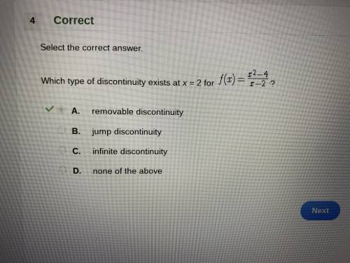 Select the correct answer. Which type of discontinuity exists at x = 2 for f(x)=x^2-4/x-2? A.  remov