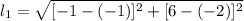 l_{1} = \sqrt{[-1 - (-1)]^{2}+[6 - (-2)]^{2}}