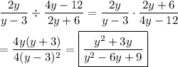 \dfrac{2y}{y - 3}\div \dfrac{ 4 y - 12}{2 y + 6}=\dfrac{2y}{y-3}\cdot\dfrac{2y+6}{4y-12}\\\\=\dfrac{4y(y+3)}{4(y-3)^2}}=\boxed{\dfrac{y^2+3y}{y^2-6y+9}}