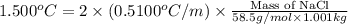 1.500^oC=2\times (0.5100^oC/m)\times \frac{\text{Mass of NaCl}}{58.5g/mol\times 1.001kg}