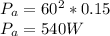 P_{a} = 60^{2} *0.15\\P_{a} = 540 W