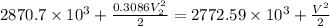 2870.7\times 10^3+\frac{0.3086V_2^2}{2}=2772.59\times 10^3+\frac{V^2}{2}