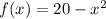 f(x)=20-x^2