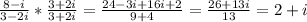 \frac{8-i}{3-2i}*\frac{3+2i}{3+2i} =\frac{24-3i+16i+2}{9+4} =\frac{26+13i}{13} =2+i