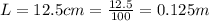 L = 12.5 cm = \frac{12.5}{100} = 0.125m