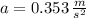 a = 0.353\,\frac{m}{s^{2}}