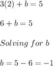 3(2)+b=5\\\\6+b=5\\\\Solving\hspace{3}for\hspace{3}b\\\\b=5-6=-1