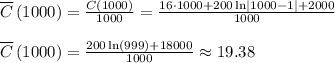 \overline{C}\left( 1000 \right) = \frac{{C\left( 1000 \right)}}{1000}=\frac{16\cdot 1000+200\ln \left|1000-1\right|+2000}{1000} \\\\\overline{C}\left( 1000 \right)=\frac{200\ln \left(999\right)+18000}{1000}\approx19.38