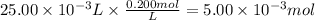 25.00 \times 10^{-3} L \times \frac{0.200mol}{L} = 5.00 \times 10^{-3} mol