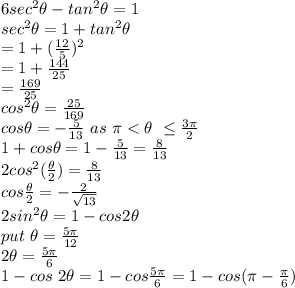 }}{6}sec^2 \theta-tan ^2 \theta=1\\sec^2 \theta=1+tan ^2 \theta\\=1+(\frac{12}{5})^2\\=1+\frac {144}{25} \\=\frac {169}{25}\\cos^2 \theta=\frac {25}{169}\\cos \theta=-\frac {5}{13} ~as~\pi