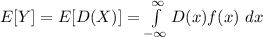 E[Y] = E[D(X)] = \int\limits_{-\infty}^{\infty} D(x) f(x) \,\, dx