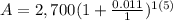 A=2,700(1+\frac{0.011}{1})^{1(5)}