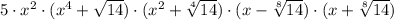 5\cdot x^{2}\cdot (x^{4}+\sqrt{14})\cdot (x^{2}+\sqrt[4]{14} )\cdot (x-\sqrt[8]{14} )\cdot (x+\sqrt[8]{14})