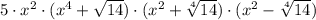 5\cdot x^{2}\cdot (x^{4}+\sqrt{14})\cdot (x^{2}+\sqrt[4]{14})\cdot (x^{2}-\sqrt[4]{14} )