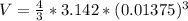 V = \frac{4}{3} * 3.142 * (0.01375)^3