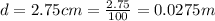 d = 2.75 cm = \frac{2.75}{100} = 0.0275 m