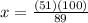 x=\frac{(51)(100)}{89}