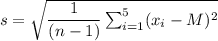 s=\sqrt{\dfrac{1}{(n-1)}\sum_{i=1}^5(x_i-M)^2}