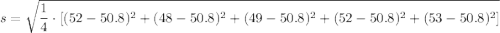 s=\sqrt{\dfrac{1}{4}\cdot [(52-50.8)^2+(48-50.8)^2+(49-50.8)^2+(52-50.8)^2+(53-50.8)^2]}