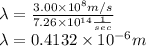 \lambda= \frac{3.00 \times 10^{8} m/s }{7.26\times 10^{14} \frac{1}{sec}  }\\ \lambda = 0.4132 \times 10^{-6} m