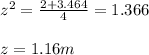 z^2=\frac{2+3.464}{4}=1.366\\\\z=1.16m