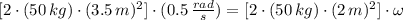 [2\cdot (50\,kg)\cdot (3.5\,m)^{2}] \cdot (0.5\,\frac{rad}{s} ) = [2\cdot (50\,kg)\cdot (2\,m)^{2}] \cdot \omega