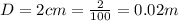 D= 2cm = \frac{2}{100} = 0.02m