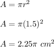 A=\pi r^2\\\\A=\pi (1.5)^2\\\\A=2.25\pi\ cm^2
