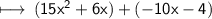 \sf \longmapsto \:(15 {x}^{2}  + 6x) + ( - 10x - 4)