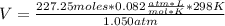 V= \frac{227.25 moles*0.082 \frac{atm*L}{mol*K} *298K}{1.050 atm}