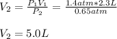 V_2=\frac{P_1V_1}{P_2} =\frac{1.4atm*2.3L}{0.65atm}\\\\V_2=5.0L